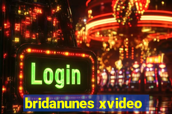 bridanunes xvideo